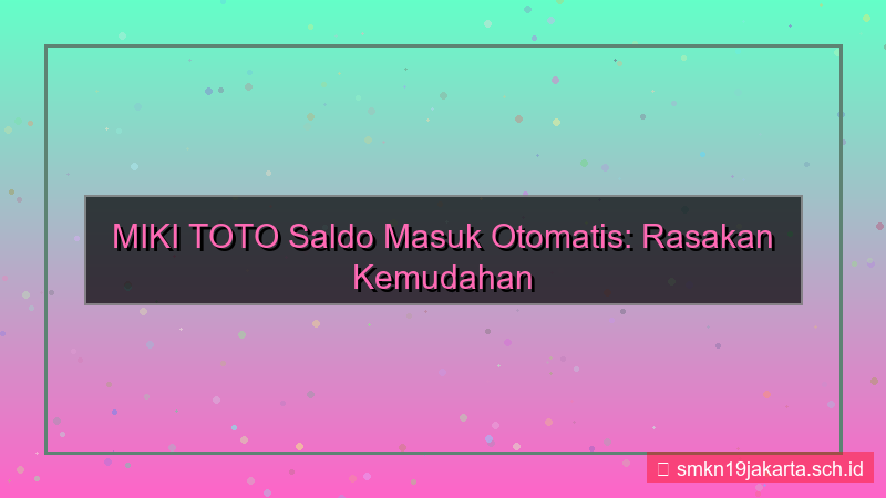 visual MIKI TOTO saldo masuk otomatis