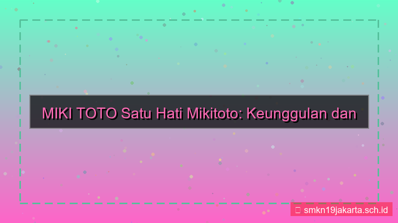 visual MIKI TOTO satu hati mikitoto