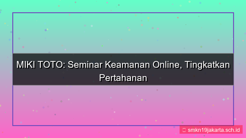 desain MIKI TOTO seminar keamanan online