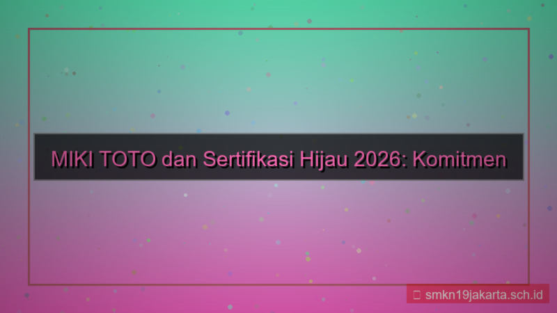 konten MIKI TOTO sertifikasi hijau 2026