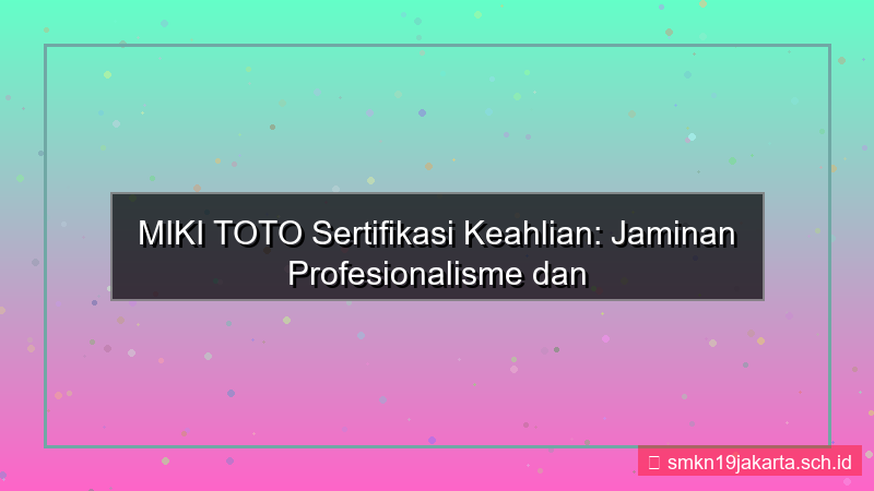 MIKI TOTO sertifikasi keahlian mikitoto
