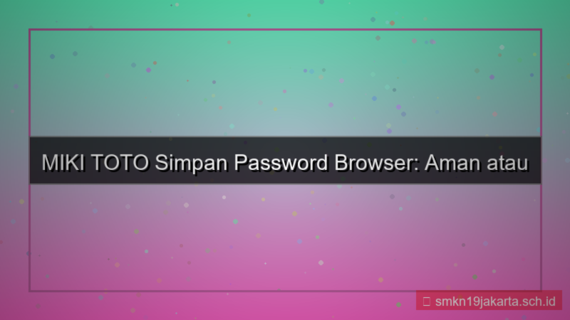 visual MIKI TOTO simpan password browser