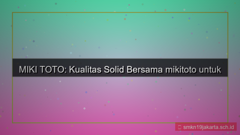 MIKI TOTO solid bersama mikitoto