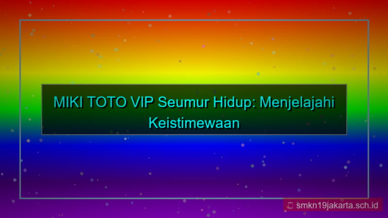 MIKI TOTO status vip seumur hidup