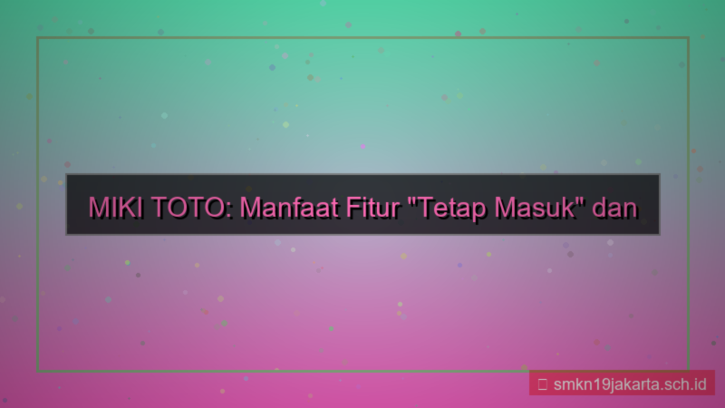 tampilan MIKI TOTO stay logged in fitur