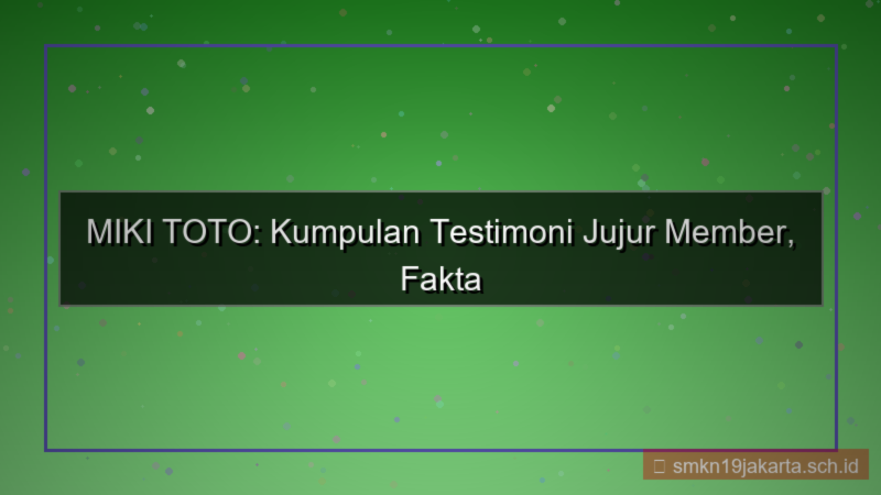 MIKI TOTO testimoni jujur member
