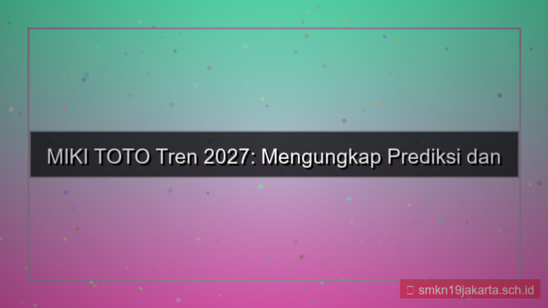 konten MIKI TOTO tren 2027 mikitoto