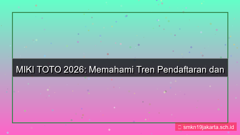 MIKI TOTO tren pendaftaran 2026