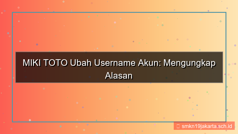 MIKI TOTO ubah username akun