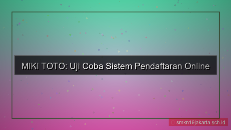 tampilan MIKI TOTO uji coba sistem daftar
