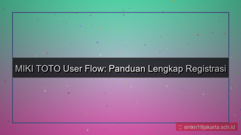 desain MIKI TOTO user flow registrasi mikitoto