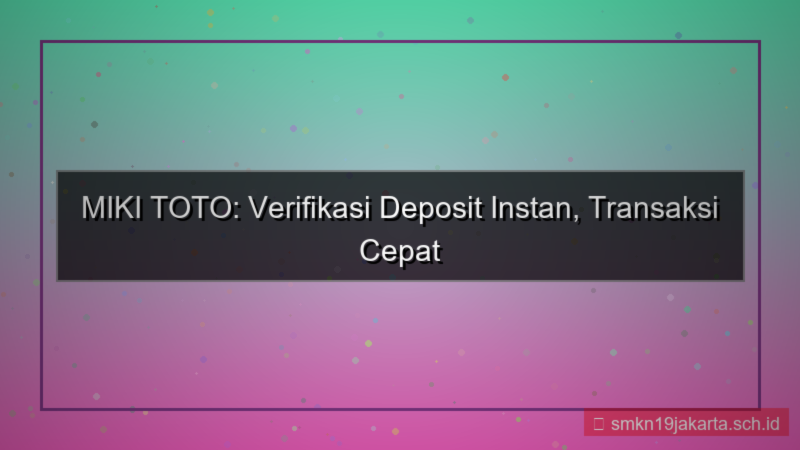 visual MIKI TOTO verifikasi deposit instan