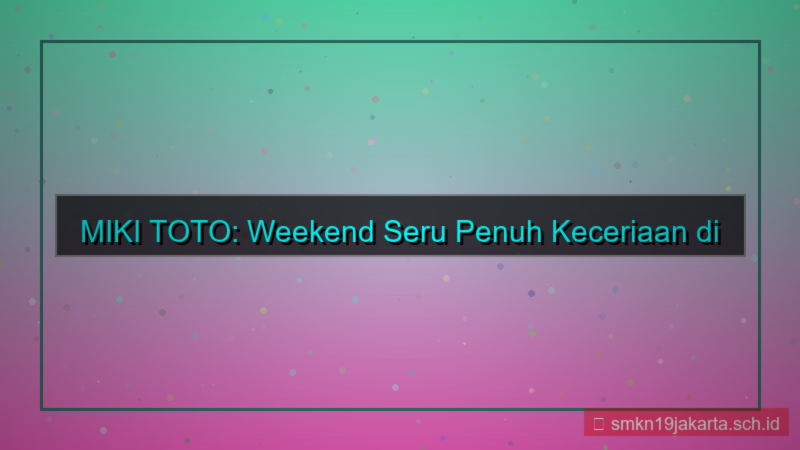 MIKI TOTO weekend seru mikitoto