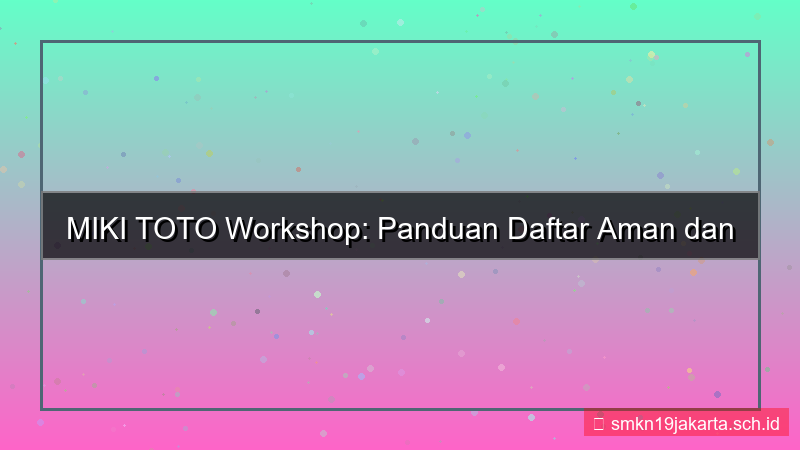 MIKI TOTO workshop daftar aman