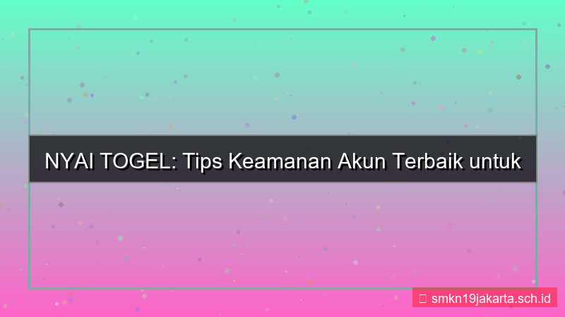 NYAI TOGEL artikel tips keamanan akun