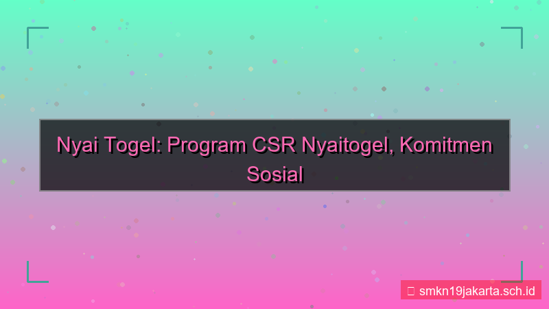 gambar NYAI TOGEL csr program nyaitogel