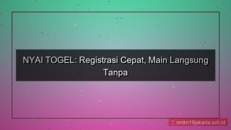 NYAI TOGEL efisiensi waktu registrasi