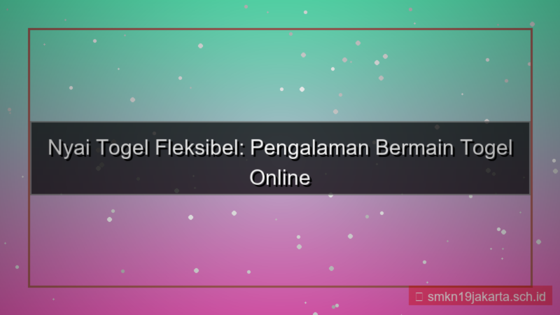 NYAI TOGEL fleksibel nyaitogel