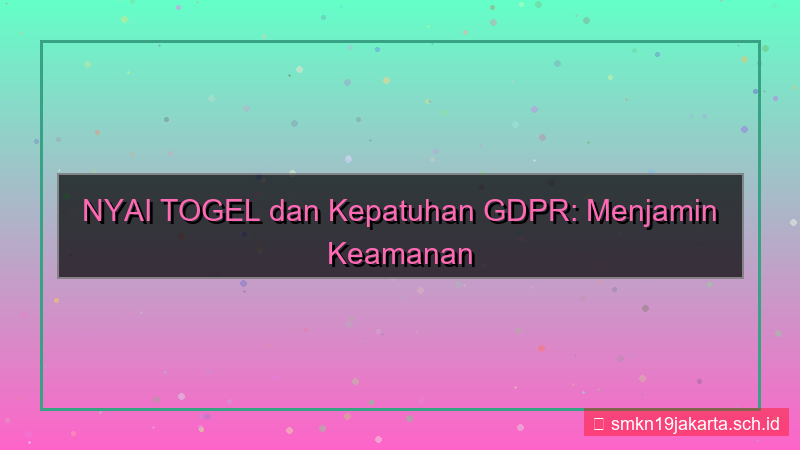 konten NYAI TOGEL gdpr compliance nyaitogel