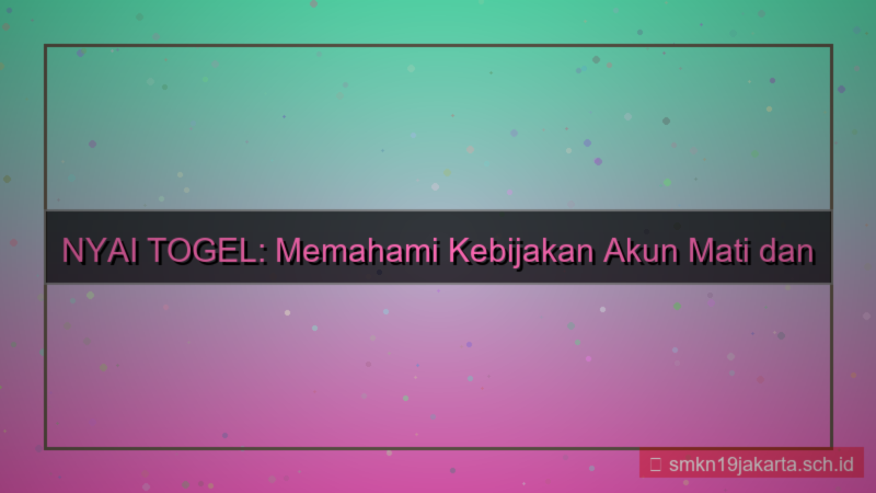 visual NYAI TOGEL kebijakan akun mati