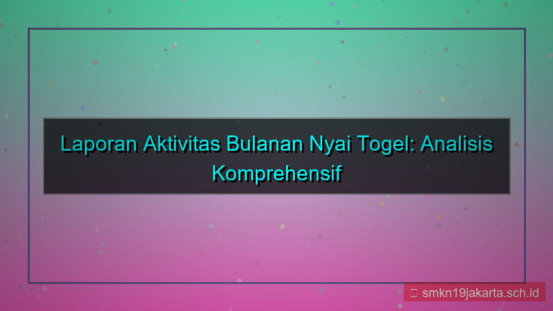 NYAI TOGEL laporan aktivitas bulanan
