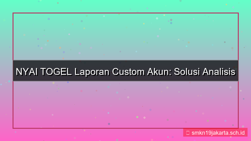 NYAI TOGEL laporan custom akun