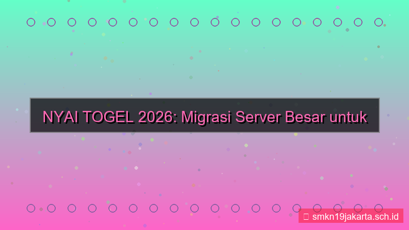 desain NYAI TOGEL migrasi server 2026