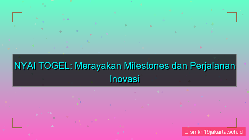 NYAI TOGEL milestone nyaitogel