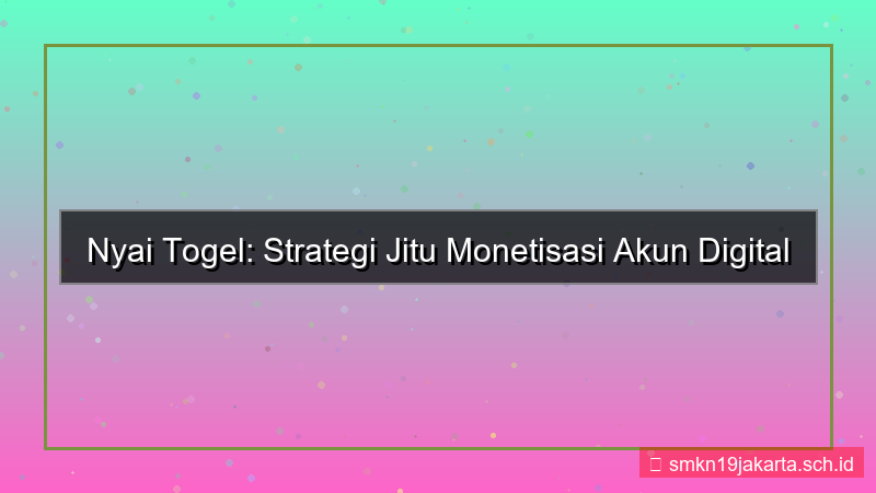 konten NYAI TOGEL monetisasi akun nyaitogel