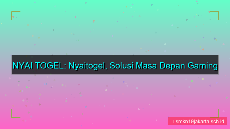 desain NYAI TOGEL nyaitogel solusi masa depan