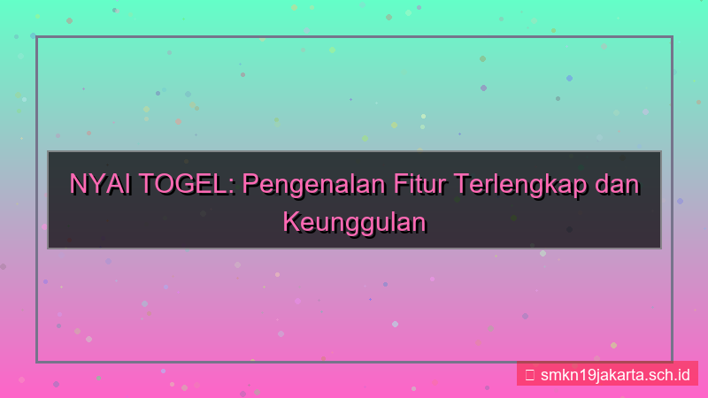 konten NYAI TOGEL pengenalan fitur nyaitogel