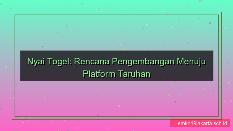konten NYAI TOGEL rencana pengembangan nyaitogel