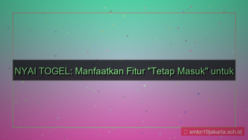 NYAI TOGEL stay logged in fitur