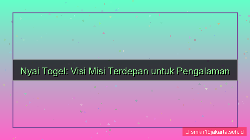 NYAI TOGEL visi misi nyaitogel