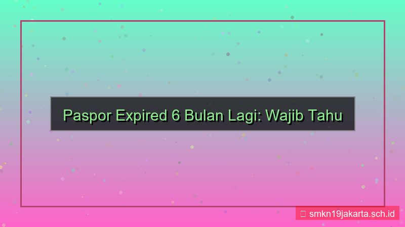 gambar passport expired 6 bulan lagi