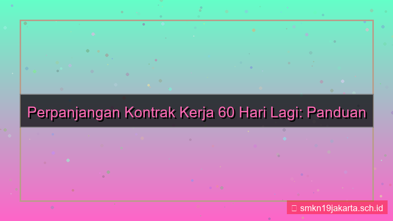 perpanjangan kontrak 60 hari lagi