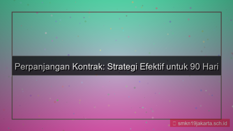 perpanjangan kontrak 90 hari lagi