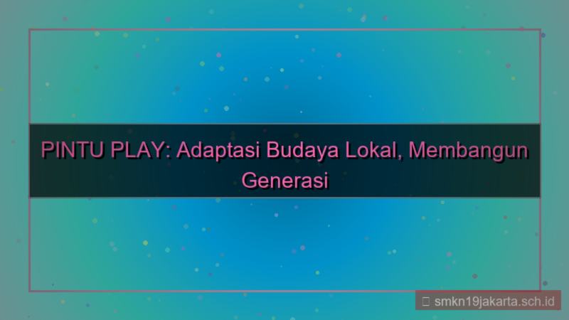 visual PINTU PLAY adaptasi budaya lokal