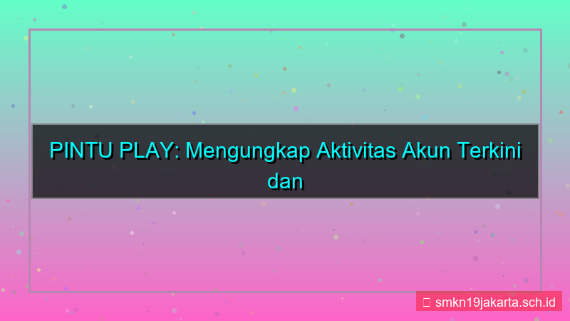 PINTU PLAY aktivitas akun terkini