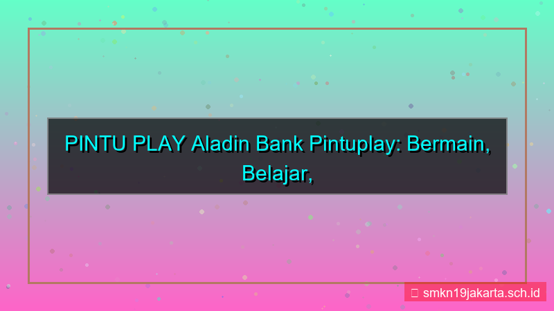 PINTU PLAY aladin bank pintuplay