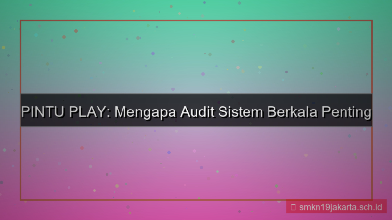 PINTU PLAY audit sistem berkala