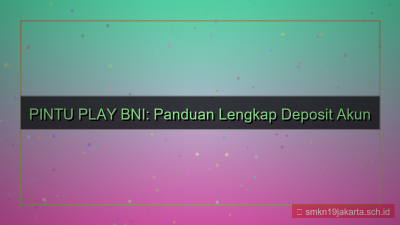 desain PINTU PLAY bni deposit akun