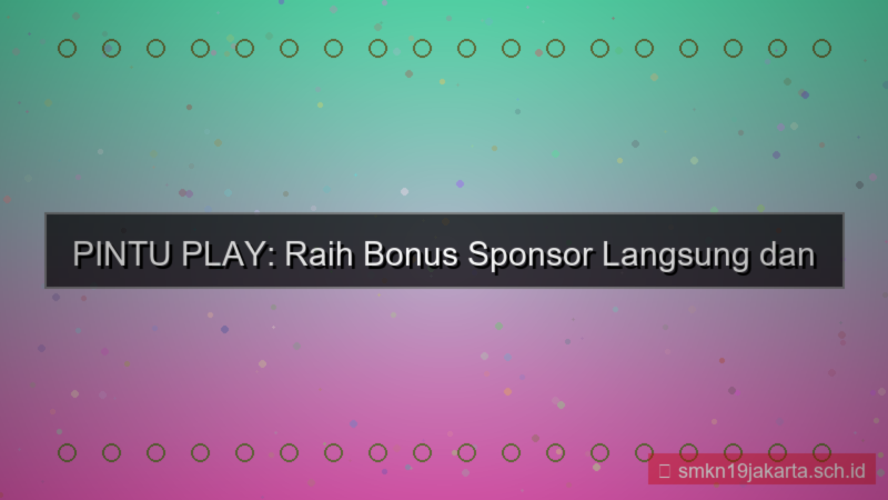 PINTU PLAY bonus sponsor langsung