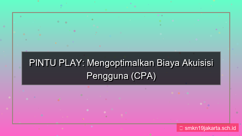 ilustrasi PINTU PLAY cost per acquisition pintuplay