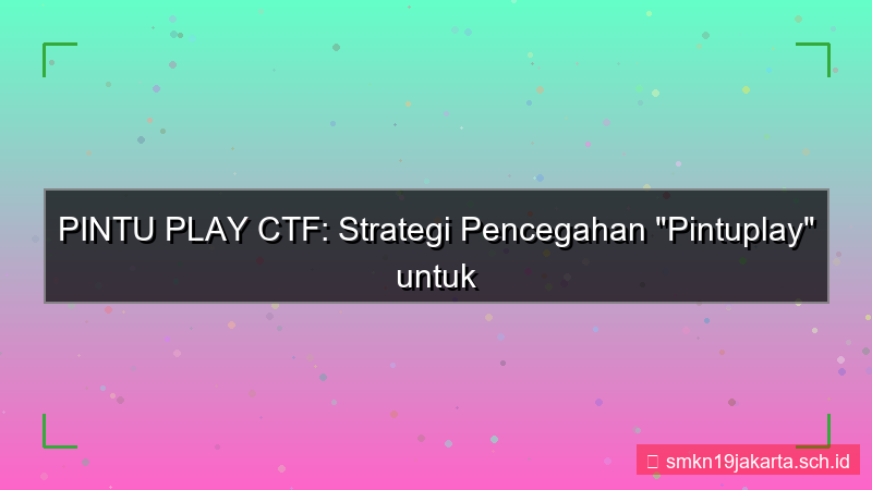 desain PINTU PLAY ctf pencegahan pintuplay