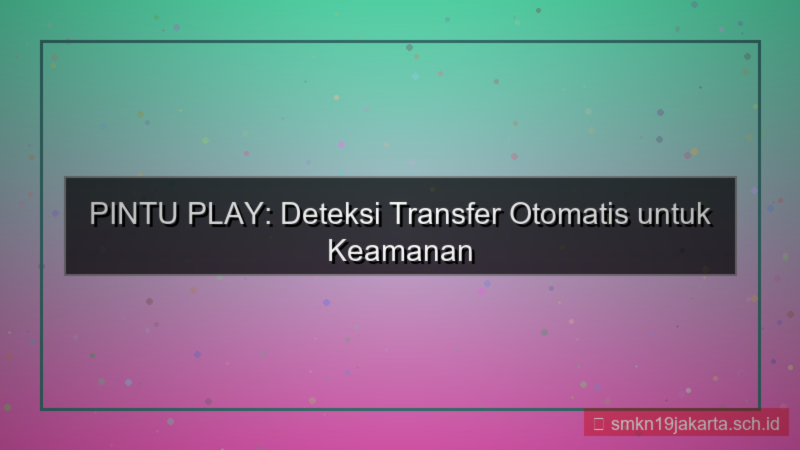 tampilan PINTU PLAY deteksi transfer otomatis