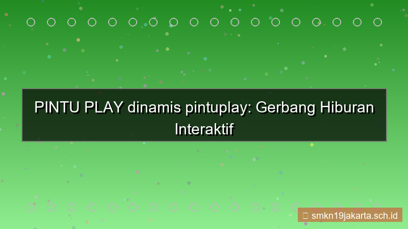 ilustrasi PINTU PLAY dinamis pintuplay