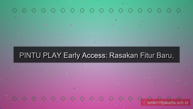 konten PINTU PLAY early access fitur baru