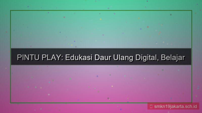 ilustrasi PINTU PLAY edukasi daur ulang digital