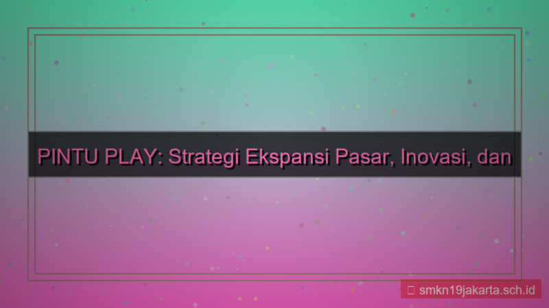 visual PINTU PLAY ekspansi pasar pintuplay